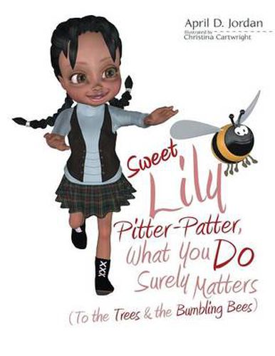 Cover image for Sweet Lily Pitter-Patter, What You Do Surely Matters: (To the Trees & the Bumbling Bees)