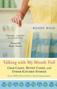 Cover image for Talking with My Mouth Full: Crab Cakes, Bundt Cakes, and Other Kitchen Stories