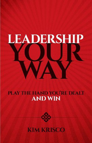 Leadership Your Way: Play the Hand You're Dealt and Win