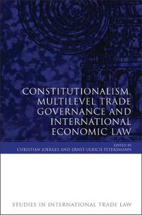 Cover image for Constitutionalism, Multilevel Trade Governance and International Economic Law