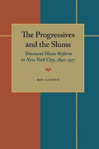 Cover image for Progressives and the Slums, The: Tenement House Reform in New York City, 1890-1917