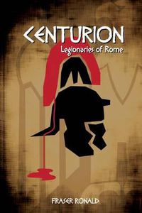 Cover image for Centurion: Legionaries of Rome