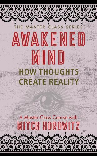 Cover image for Awakened Mind (Master Class Series): How Thoughts Create Reality