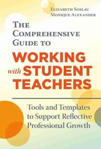Cover image for The Comprehensive Guide to Working With Student Teachers: Tools and Templates to Support Reflective Professional Growth