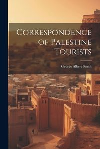 Cover image for Correspondence of Palestine Tourists