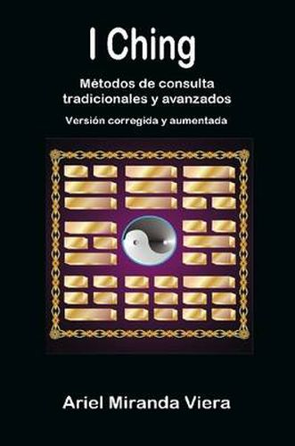 Cover image for I Ching. Metodos De Consulta Tradicionales y Avanzados. Edicion Corregida y Aumentada