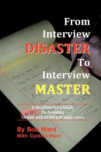 Cover image for From Interview Disaster to Interview Master: A Headhunter's Guide To Avoiding CRASH AND BURN Job Interviews