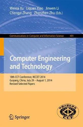 Computer Engineering and Technology: 18th CCF Conference, NCCET 2014, Guiyang, China, July 29 -- August 1, 2014. Revised Selected Papers