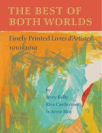 Cover image for The Best of Both Worlds: Finely Printed Livres D'Artistes, 1910-2010