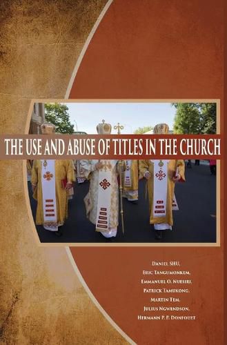 Cover image for The Use and Abuse of Titles in The Church