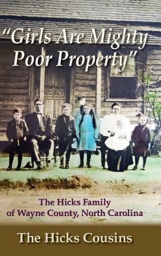 Cover image for Girls Are Mighty Poor Property: The Hicks Family of Wayne County, North Carolina