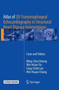 Cover image for Atlas of 3D Transesophageal Echocardiography in Structural Heart Disease Interventions: Cases and Videos