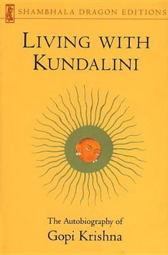 Cover image for Living with Kundalini: The Autobiography of Gopi Krishna