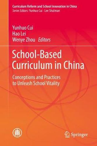 Cover image for School-Based Curriculum in China: Conceptions and Practices to Unleash School Vitality