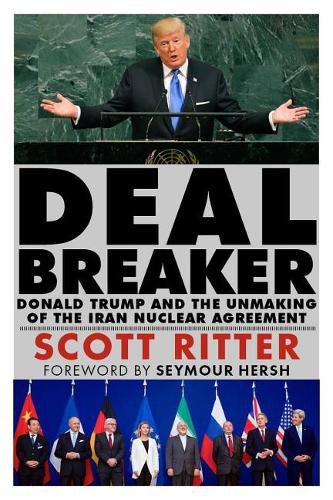 Dealbreaker: Donald Trump and the Unmaking of the Iran Nuclear Deal