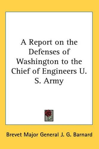 Cover image for A Report on the Defenses of Washington to the Chief of Engineers U.S. Army