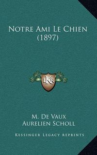 Cover image for Notre Ami Le Chien (1897)