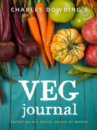 Cover image for Charles Dowding's Veg Journal: Expert no-dig advice, month by month