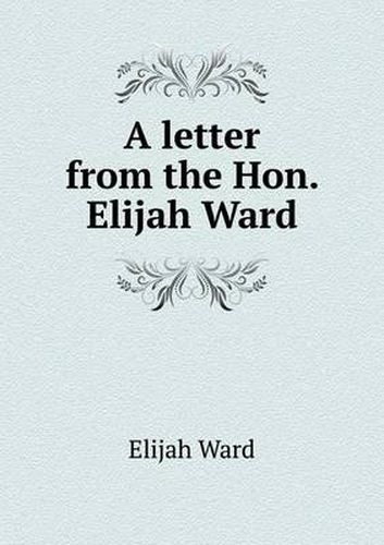 Cover image for A letter from the Hon. Elijah Ward