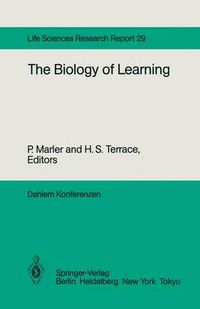 Cover image for The Biology of Learning: Report of the Dahlem Workshop on the Biology of Learning Berlin, 1983, October 23-28