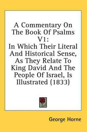 Cover image for A Commentary on the Book of Psalms V1: In Which Their Literal and Historical Sense, as They Relate to King David and the People of Israel, Is Illustrated (1833)