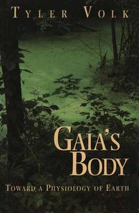 Cover image for Gaia's Body: Toward a Physiology of Earth