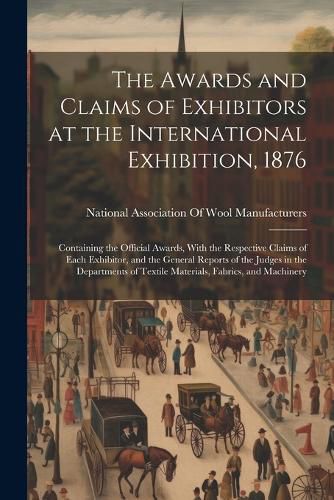 Cover image for The Awards and Claims of Exhibitors at the International Exhibition, 1876