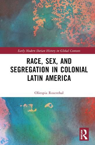 Cover image for Race, Sex, and Segregation in Colonial Latin America