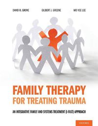 Cover image for Family Therapy for Treating Trauma: An Integrative Family and Systems Treatment (I-FAST) Approach