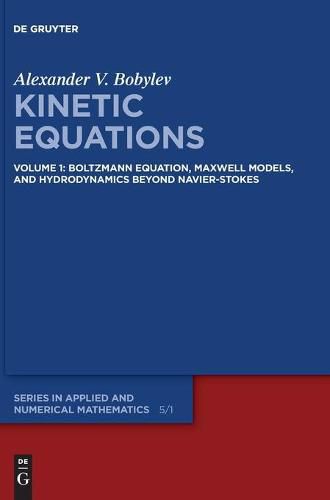 Kinetic Equations: Volume 1: Boltzmann Equation, Maxwell Models, and Hydrodynamics beyond Navier-Stokes