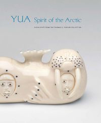 Cover image for Yua: Spirit of the Arctic: Highlights from the Thomas G. Fowler Collection