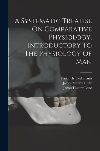 A Systematic Treatise On Comparative Physiology, Introductory To The Physiology Of Man