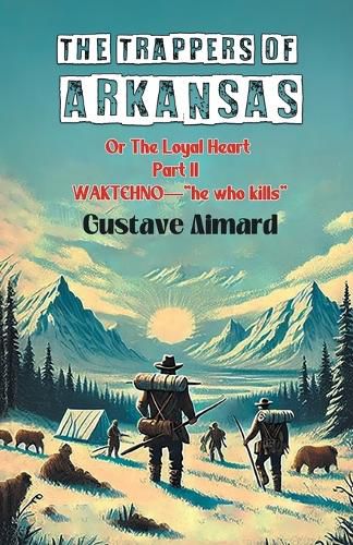 Cover image for The Trappers of ArkansasOr The Loyal Heart Part II (Edition2024)