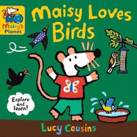 Cover image for Maisy Loves Birds: A Maisy's Planet Book