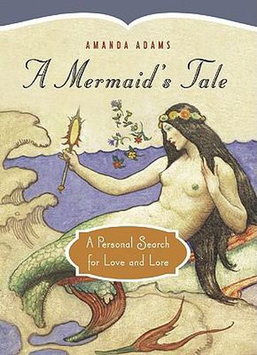 Cover image for A Mermaid's Tale: A Personal Search for Love and Lore