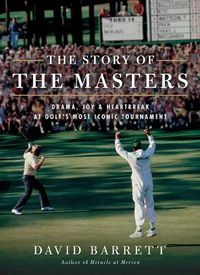 Cover image for The Story of The Masters: Drama, joy and heartbreak at golf's most iconic tournament