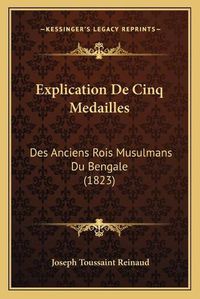 Cover image for Explication de Cinq Medailles: Des Anciens Rois Musulmans Du Bengale (1823)