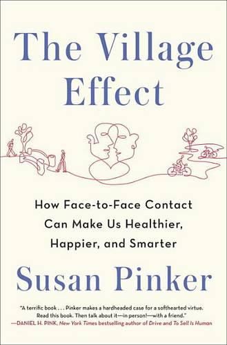 Cover image for The Village Effect: How Face-To-Face Contact Can Make Us Healthier, Happier, and Smarter