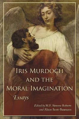 Cover image for Iris Murdoch and the Moral Imagination: Essays