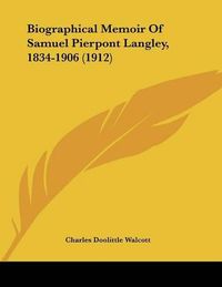 Cover image for Biographical Memoir of Samuel Pierpont Langley, 1834-1906 (1912)