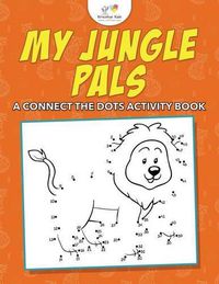 Cover image for My Jungle Pals: A Connect the Dots Activity Book