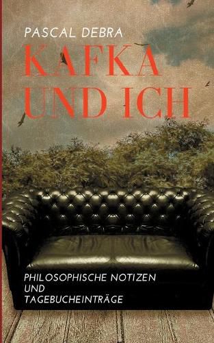 Cover image for Kafka und ich: Philosophische Notizen und Tagebucheintrage