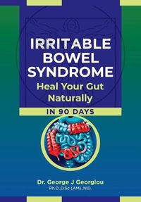 Cover image for Irritable Bowel Syndrome: Heal Your Gut Naturally in 90 Days!