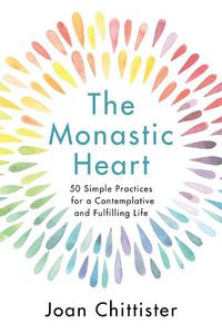 Cover image for The Monastic Heart: 50 Simple Practices for a Contemplative and Fulfilling Life