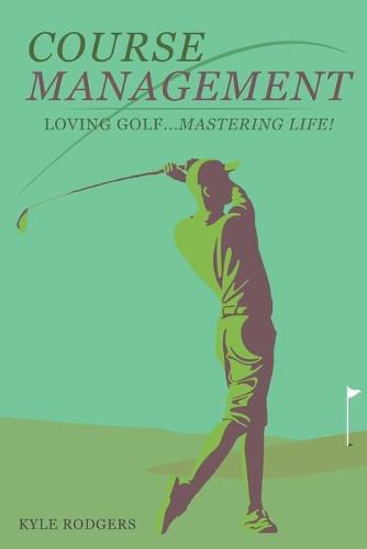 Cover image for Course Management: Loving Golf... Mastering Life.