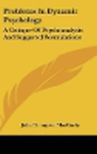 Cover image for Problems in Dynamic Psychology: A Critique of Psychoanalysis and Suggested Formulations