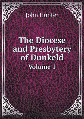 Cover image for The Diocese and Presbytery of Dunkeld Volume 1