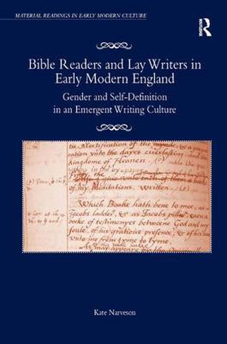 Cover image for Bible Readers and Lay Writers in Early Modern England: Gender and Self-Definition in an Emergent Writing Culture