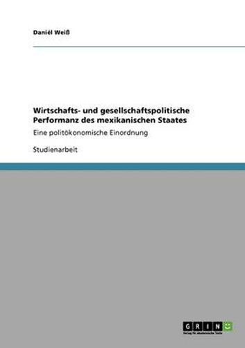 Cover image for Wirtschafts- und gesellschaftspolitische Performanz des mexikanischen Staates: Eine politoekonomische Einordnung