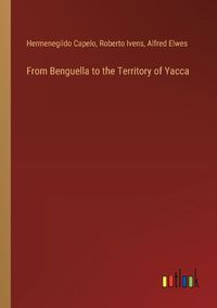 Cover image for From Benguella to the Territory of Yacca